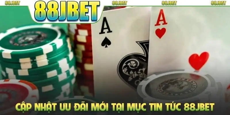 Tin tức 88jbet 2 Cập nhật ưu đãi mới tại mục tin tức 88JBET